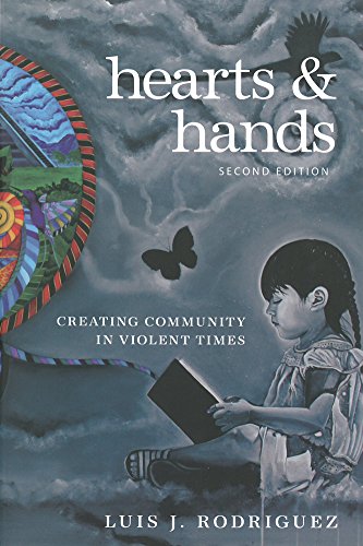 Hearts and Hands, Second Edition: Creating Community in Violent Times by Luis J. Rodriguez