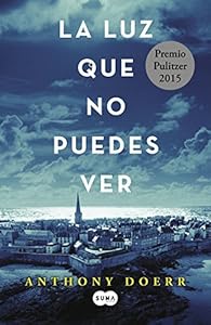 La luz que no puedes ver / All the Light We Cannot See by Anthony Doerr                       ,