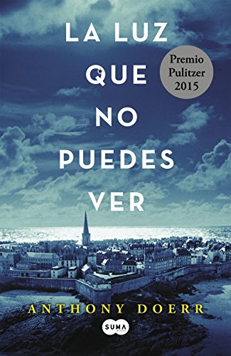 La luz que no puedes ver / All the Light We Cannot See by Anthony Doerr                       ,