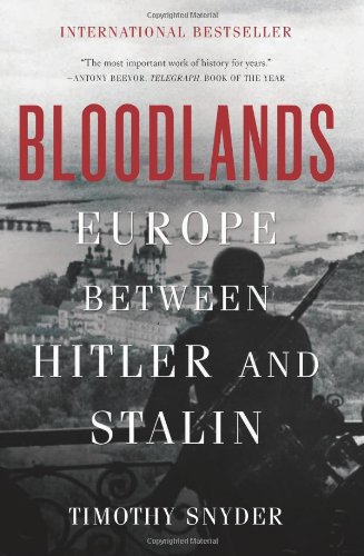 Bloodlands: Europe Between Hitler and Stalin by Timothy Snyder
