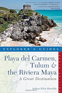 Explorer's Guide Playa del Carmen, Tulum &amp; the Riviera Maya: A Great Destination by Joshua Eden Hinsdale