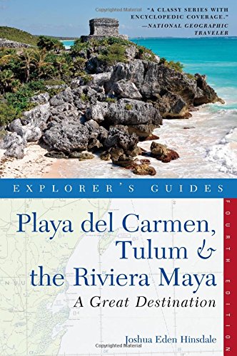 Explorer's Guide Playa del Carmen, Tulum &amp; the Riviera Maya: A Great Destination by Joshua Eden Hinsdale