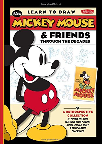 Learn to Draw Mickey Mouse &amp; Friends Through the Decades: A retrospective collection of vintage artwork featuring Mickey Mouse, Minnie, Donald, Goofy ... classic characters by Disney Storybook Artists