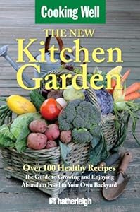The New Kitchen Garden: The Guide to Growing and Enjoying Abundant Food in Your Own Backyard
