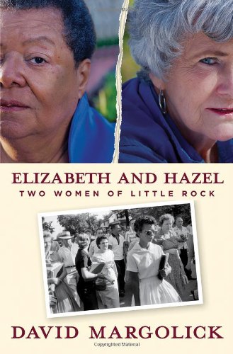 Elizabeth and Hazel: Two Women of Little Rock by David Margolick
