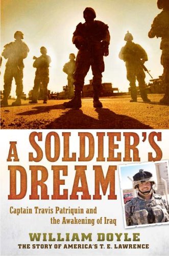 A Soldier's Dream: Captain Travis Patriquin and the Awakening of Iraq by William Doyle
