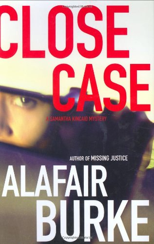 Close Case (Samantha Kincaid Mysteries) by Alafair Burke