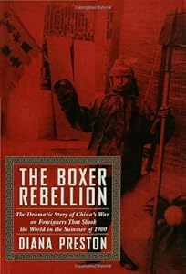 The Boxer Rebellion: The Dramatic Story of China's War on Foreigners That Shook the World in the Summer of 1900.