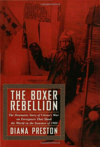 The Boxer Rebellion: The Dramatic Story of China's War on Foreigners That Shook the World in the Summer of 1900. by Diana Preston