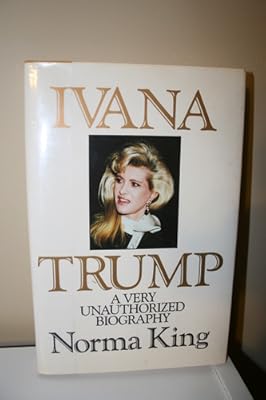 Ivana Trump: A Very Unauthorized Biography