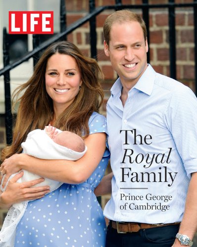 LIFE The Royal Family: Prince George of Cambridge by The Editors of LIFE