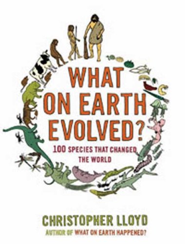 What on Earth Evolved?: 100 Species That Changed the World by Christopher Lloyd