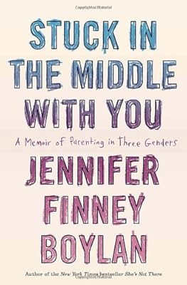 Stuck in the Middle with You: A Memoir of Parenting in Three Genders