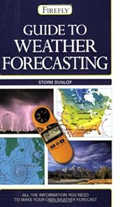 Guide to Weather Forecasting: All the Information You'll Need to Make Your Own Weather Forecast