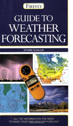 Guide to Weather Forecasting: All the Information You'll Need to Make Your Own Weather Forecast by Storm Dunlop