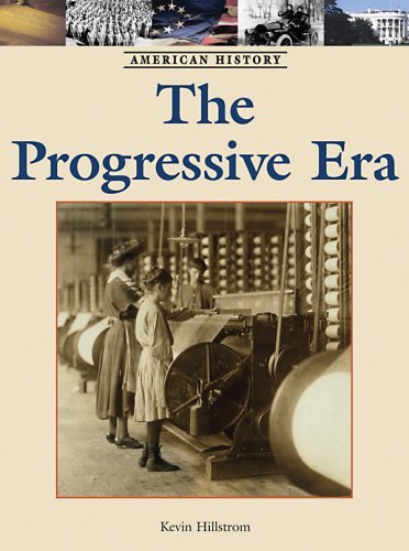The Progressive Era (American History) by Kevin Hillstrom