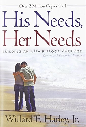 His Needs, Her Needs: Building an Affair-Proof Marriage by Willard F. Jr. Harley