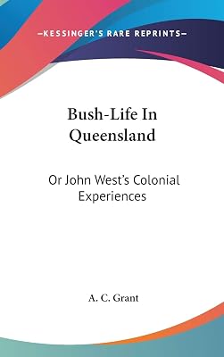 Bush-Life In Queensland: Or John West's Colonial Experiences