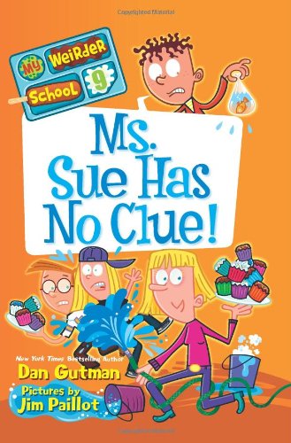 My Weirder School #9: Ms. Sue Has No Clue! by Dan Gutman