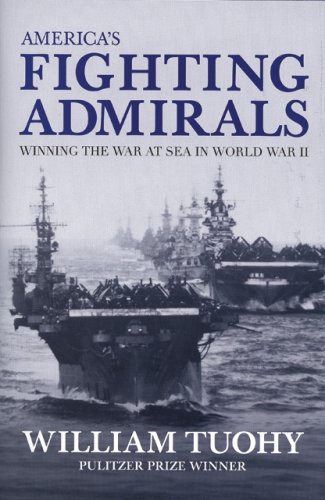 America's Fighting Admirals: Winning the War at Sea in World War II by William Tuohy