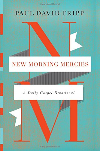 New Morning Mercies: A Daily Gospel Devotional by Paul David Tripp