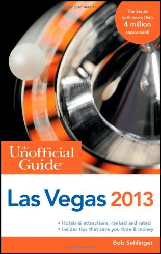 The Unofficial Guide to Las Vegas 2013 (Unofficial Guides) by Bob Sehlinger