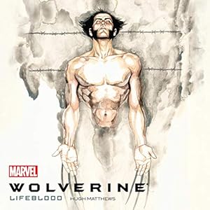 Wolverine: Lifeblood by Hugh Matthews