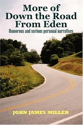 More of Down the Road from Eden: Humorous and Serious Personal Narratives