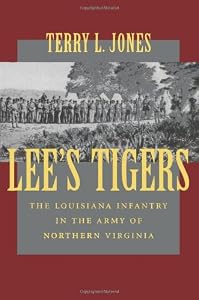 Lee's Tigers: The Louisiana Infantry in the Army of Northern Virginia