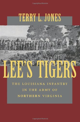 Lee's Tigers: The Louisiana Infantry in the Army of Northern Virginia by Terry L. Jones