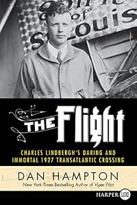 The Flight: Charles Lindbergh's Daring and Immortal 1927 Transatlantic Crossing