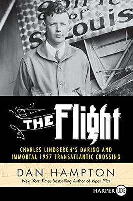 The Flight: Charles Lindbergh's Daring and Immortal 1927 Transatlantic Crossing