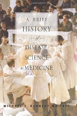 A Brief History of Disease, Science and Medicine: From the Ice Age to the Genome Project