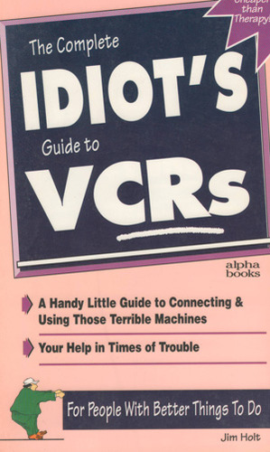 The Complete Idiot's Guide to VCRs by Jim Holt