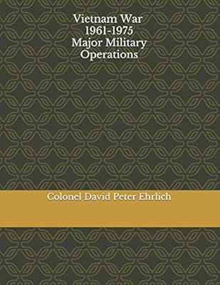 Vietnam War 1961 -1975 Major Military Operations