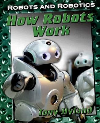 How Robots Work (Robots and Robotics)