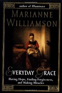 Everyday Grace: Having Hope, Finding Forgiveness, and Making Miracles