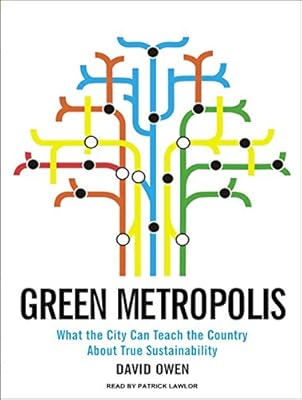 Green Metropolis: What the City Can Teach the Country About True Sustainability