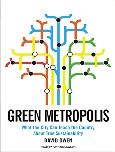 Green Metropolis: What the City Can Teach the Country About True Sustainability by David Owen