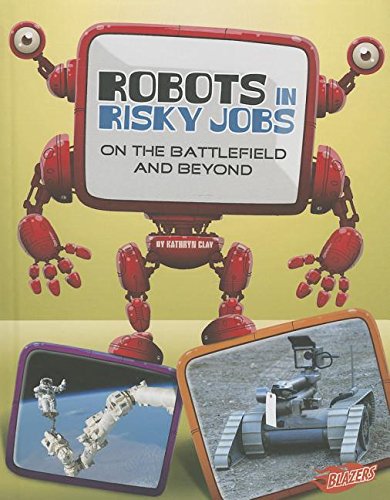 Robots in Risky Jobs: On the Battlefield and Beyond by Kathryn Clay