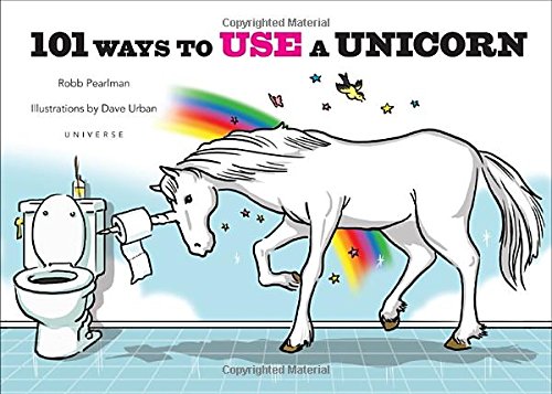 101 Ways to Use a Unicorn by Robb Pearlman