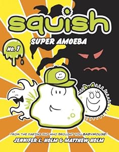 Squish #1: Super Amoeba by Jennifer L. Holm
