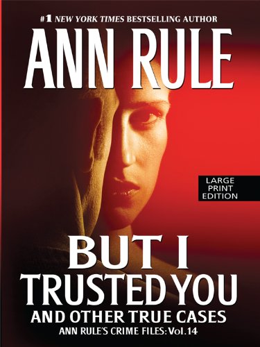 But I Trusted You by Ann Rule