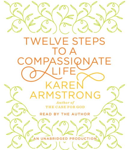 Twelve Steps to a Compassionate Life by Karen Armstrong