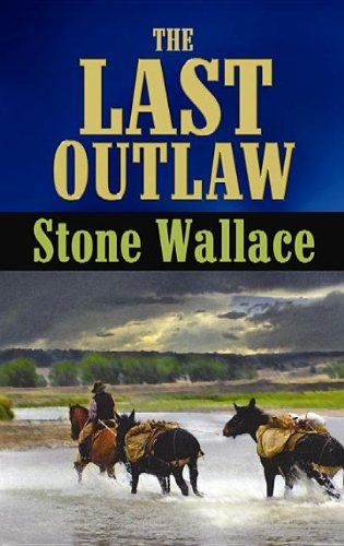 The Last Outlaw (Center Point Premier Western (Large Print)) by Stone Wallace