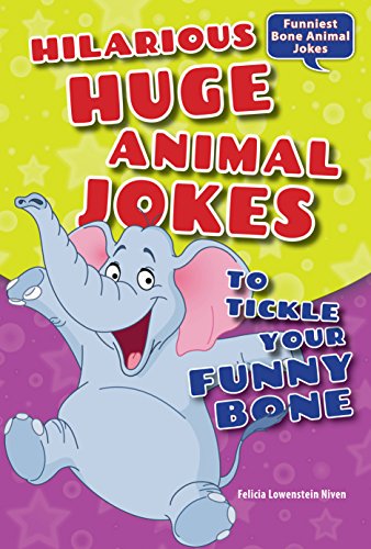 Hilarious Huge Animal Jokes to Tickle Your Funny Bone (Funniest Bone Animal Jokes) by Felicia Lowenstein Niven