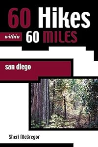 60 Hikes Within 60 Miles: San Diego: Including North, South, and East Counties by Sheri McGregor