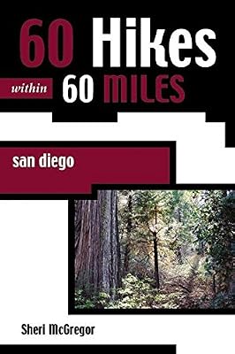 60 Hikes Within 60 Miles: San Diego: Including North, South, and East Counties