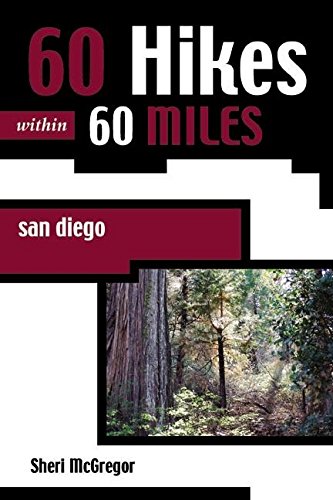 60 Hikes Within 60 Miles: San Diego: Including North, South, and East Counties by Sheri McGregor