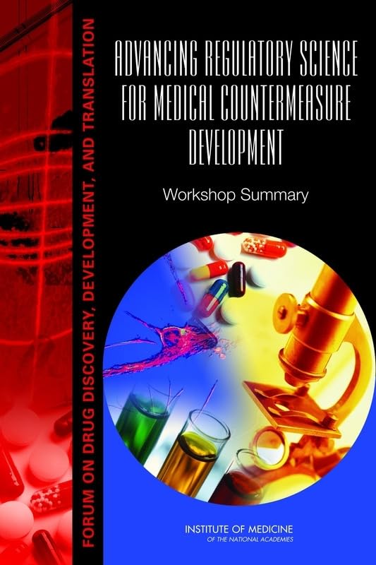 Advancing Regulatory Science for Medical Countermeasure Development: Workshop Summary by Institute of Medicine